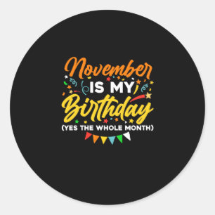 Sticker Rond Novembre Is My Birthday The Whole Month Novembre B