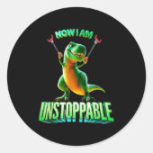 Sticker Rond Now I Am Unstoppable Funny T-rex Tyrannosaurus Din (Devant)
