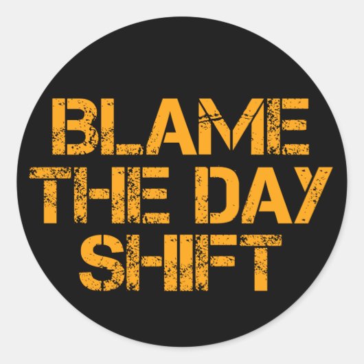 Sticker Rond Nuit Drôle Shifters : Blâmer Le Jour Shift (Devant)