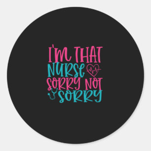 Sticker Rond Nurse Gift Im That Nurse Sorry Not Sorry