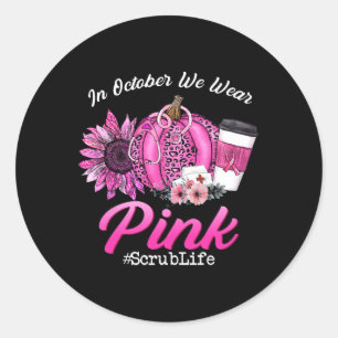 Sticker Rond Nurse Scrub Life En Octobre Nous Portons Pink Brea