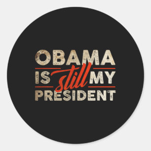 Sticker Rond Obama est encore mon président drôle Barack Obama