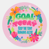 Sticker Rond Objectif Aujourd'Hui Garder Les Petits Humains En (Devant)