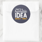 Sticker Rond Objectifs d'amitié C'est une idée horrible Quelle  (Sac)