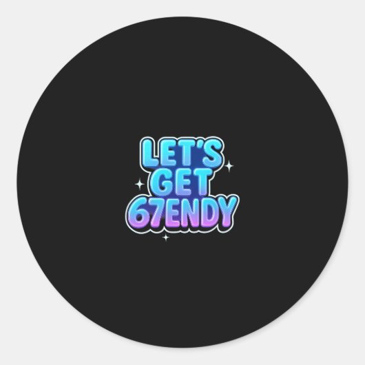 Sticker Rond Obtenons des vibrations 67endy Alpha Meme Gen-z (Devant)