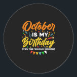 Sticker Rond October Is My Birthday<br><div class="desc">October Is My Birthday Yes The Whole Month shirt is funny Birthday gift for October girl women men wife girlfriend papa grand-mère aunt sister brother brother daughter kids toddhler boys are born in October,  October Birthday Party Decorations and es</div>