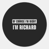 Sticker Rond Of Course I'm Right I'm Richard - Funny Richard Na (Devant)