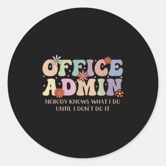 Sticker Rond Office Admin Nobody Knows What I Do Until I Don't (Devant)