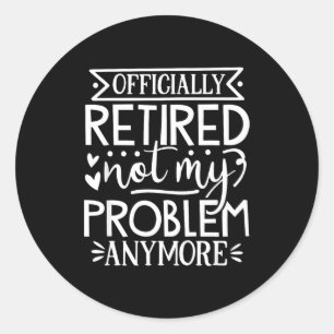 Sticker Rond Officiellement à la retraite, plus mon problème