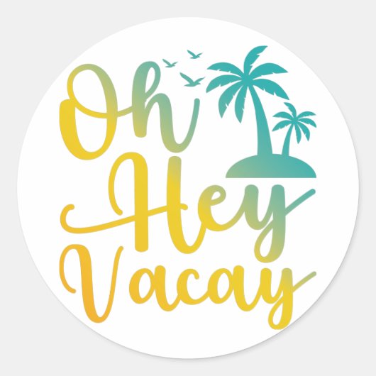 Sticker Rond Oh Hey Vacay, Citations De Vacances Drôle, Cadeau  (Devant)