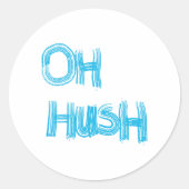 Sticker Rond Oh Hush - drôle, écriture manuscrite (Devant)