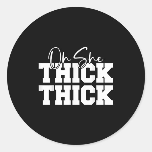 Sticker Rond Oh She Thick-thick Funny Girls Women (Devant)