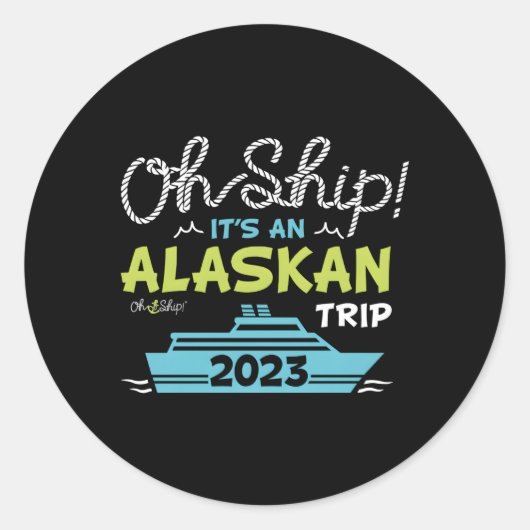 Sticker Rond Oh Ship C'Est Un Voyage En Alaska 2023 Croisière E (Devant)