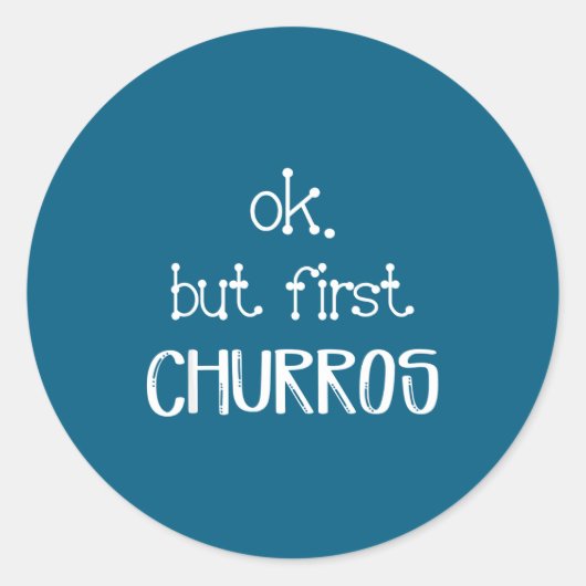 Sticker Rond Ok But First Churros Sarcastic Quote Funny Churro (Devant)