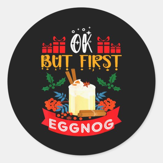 Sticker Rond Ok But First Eggnog Funny Christmas Eggnog Lover  (Devant)