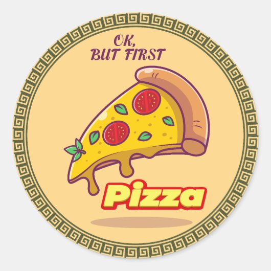 Sticker Rond "Ok, Mais First PIZZA - Fun Foody Round (Devant)