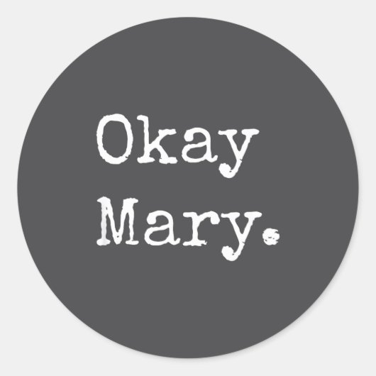Sticker Rond Okay Mary Funny Sarcastic Meme Quote  (Devant)