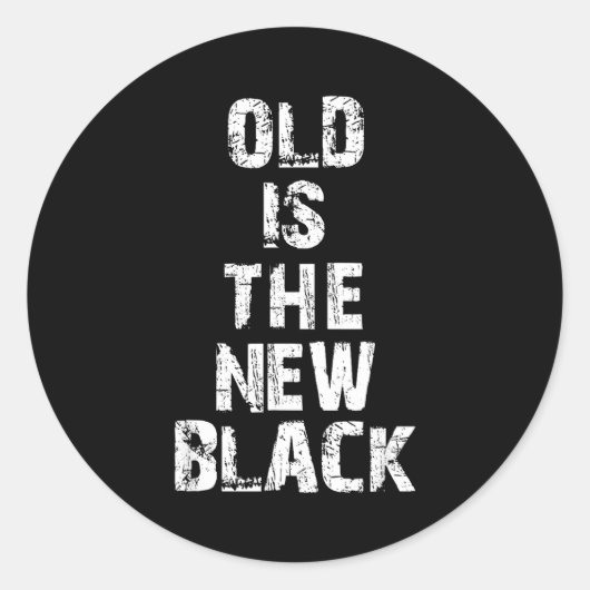 Sticker Rond Old Is The New Black Funny Elderly People Birthday (Devant)