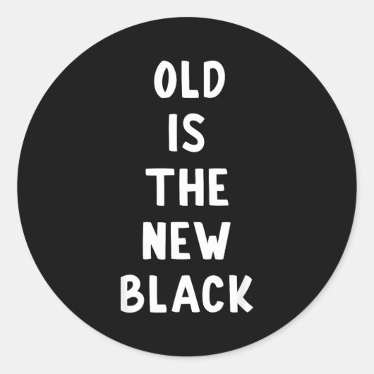 Sticker Rond Old Is The New Black Young Age Funny Saying  (Devant)