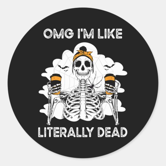 Sticker Rond Omg Je suis comme un Skeleton littéralement mort H (Devant)