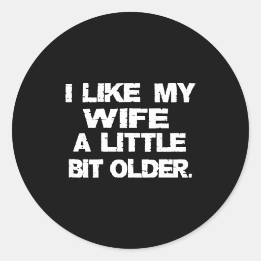 Sticker Rond (on Back) I Like My Wife A Little Bit Older Funny  (Devant)
