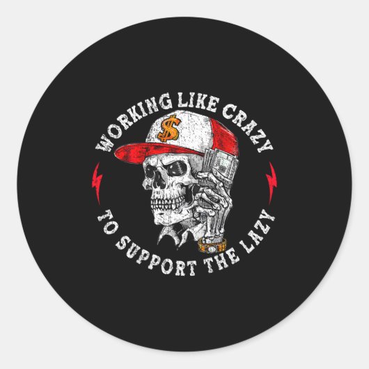 Sticker Rond (on Back) Working Like Crazy To Suprt The Lazy Ske (Devant)