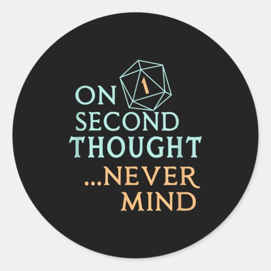 Sticker Rond On Second Thought Never Mind, Funny Gift For Men,  (Devant)