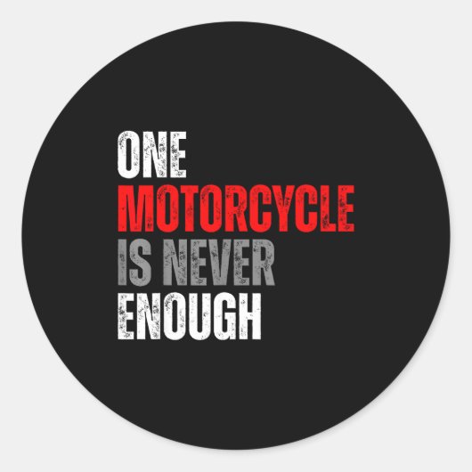 Sticker Rond One Motorcycle Is Never Enough Funny Biker Quote F (Devant)