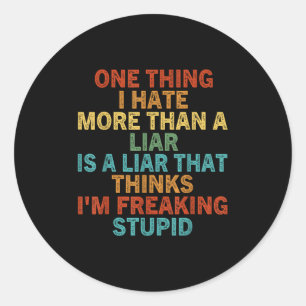 Sticker Rond One Thing I Hate More Than A Liar Is A Liar That