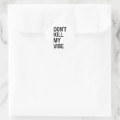 Sticker Rond Only – Don’t Kill My Vibe – Motivational  (Sac)