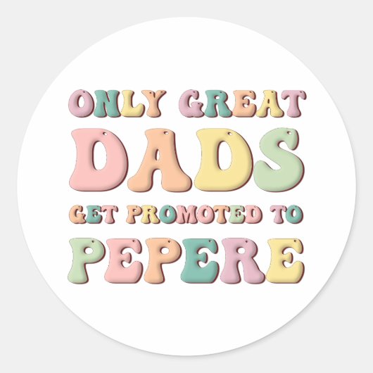 Sticker Rond Only Great Dads Get Promoted To Pepere (Devant)
