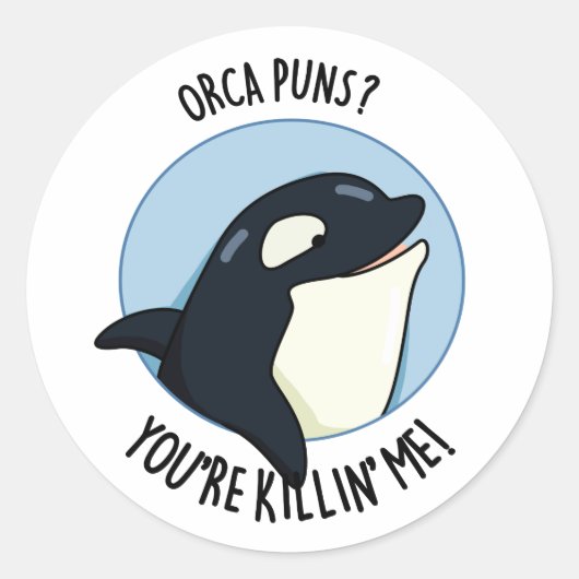 Sticker Rond Orca Puns Vous êtes Killin Me Funny Killer Whale P (Devant)