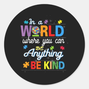 Sticker Rond Où Vous Pouvez Être N'Importe Quoi Être Un Autisme