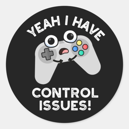 Sticker Rond Ouais J'Ai Des Problèmes De Contrôle Vidéo Jeu Pun (Devant)