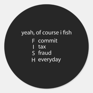 Sticker Rond Oui Bien Sûr, Je Pêche Commet Une Fraude Fiscale W