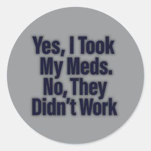 Sticker Rond Oui, j'ai pris mes médicaments. Non, ça n'a pas ma
