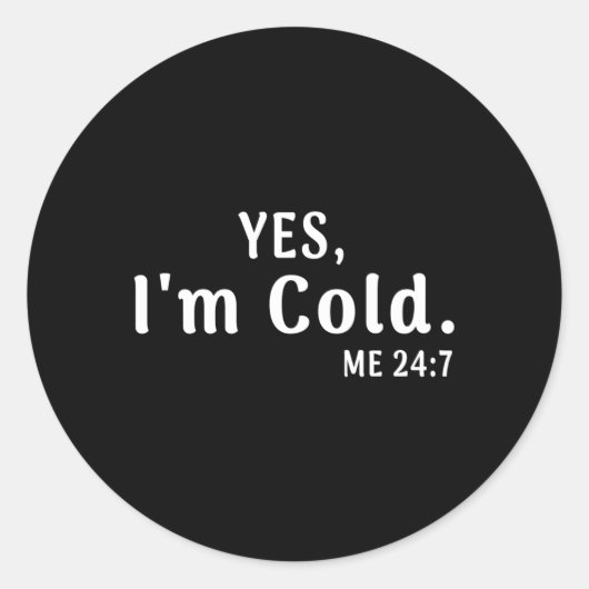 Sticker Rond Oui, Je Me Froid 24 7 Et Je Gel (Devant)
