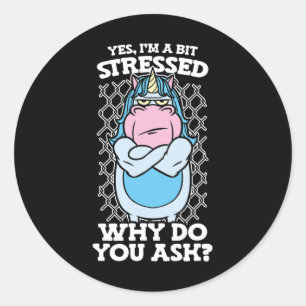 Sticker Rond Oui Je Suis Un Peu Stress Pourquoi Posez-Vous Une 