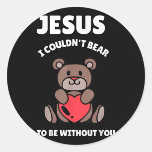 Sticker Rond Ours J'Ai Besoin De Toi Jésus Je Ne Pourrais Pas O