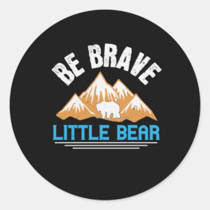 Sticker Rond Ours - Soyez courageux Petit Ours