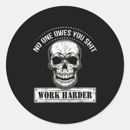 Sticker Rond Owes You Work Harder Motivational Funny  (Devant)