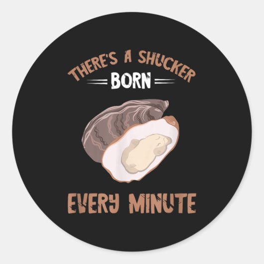 Sticker Rond Oyster New Born Every Minute Oyster Shucking Funny (Devant)