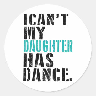 Sticker Rond Papa Dance Citation Je ne peux pas ma fille Dance