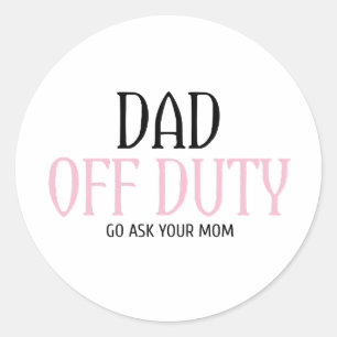 Sticker Rond Papa Hors Service Va Demander À Ta Mère Drôle