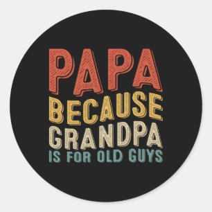 Sticker Rond Papa Parce Que Grand-Père Est Pour Les Vieux Gars