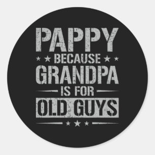 Sticker Rond Pappy Parce Que Grand-Père Est Pour Les Vieux Homm