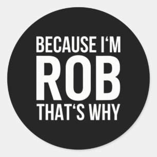 Sticker Rond Parce Que Je Rob C'Est Pourquoi Nom Chemise Annive