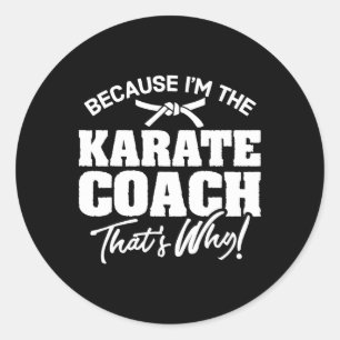 Sticker Rond Parce que je suis le Karate Coach C'est pourquoi G