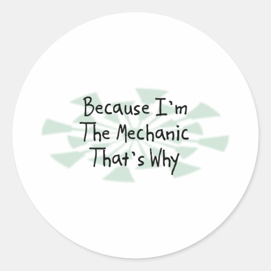 Sticker Rond Parce que je suis le mécanicien (Devant)