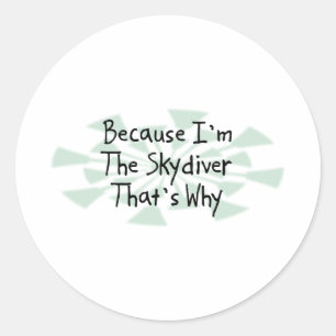 Sticker Rond Parce que je suis le Skydiver